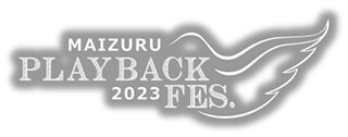 MAIZURU PLAYBACK FES.2023　協力